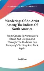 Wanderings Of An Artist Among The Indians Of North America - Professor of English Paul Kane