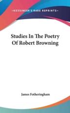Studies in the Poetry of Robert Browning - James Fotheringham (author)