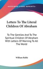 Letters To The Literal Children Of Abraham - William Ruble (author)