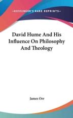 David Hume And His Influence On Philosophy And Theology - James Orr