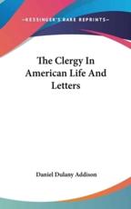 The Clergy In American Life And Letters - Daniel Dulany Addison (author)
