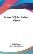 Letters Of John Richard Green - John Richard Green (author), Sir Leslie Stephen (editor)