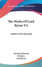 The Works Of Lord Byron V4 - Lord George Gordon Byron, Baron Rowland Edmund Prothero (editor)