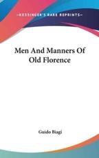 Men and Manners of Old Florence - Guido Biagi (author)