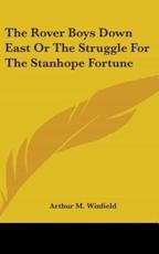 The Rover Boys Down East Or The Struggle For The Stanhope Fortune - Arthur M Winfield (author)