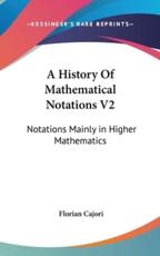 A History Of Mathematical Notations V2 - Florian Cajori