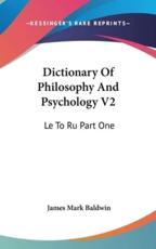 Dictionary Of Philosophy And Psychology V2 - James Mark Baldwin (editor)