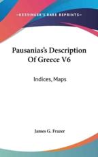 Pausanias's Description Of Greece V6 - James G Frazer (translator)