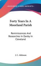 Forty Years in a Moorland Parish - J C Atkinson (author)