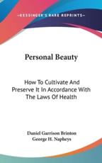 Personal Beauty - Daniel Garrison Brinton (author), George H Napheys (author)