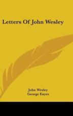 Letters Of John Wesley - John Wesley (author), George Eayrs (editor)