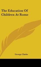 The Education Of Children At Rome - George Clarke (author)