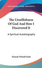 The Unselfishness Of God And How I Discovered It - Hannah Whitall Smith