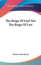 The Reign of God Not the Reign of Law - Thomas Scott Bacon (author)