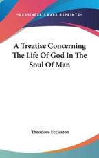 A Treatise Concerning The Life Of God In The Soul Of Man - Theodore Eccleston (author)