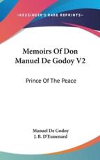 Memoirs Of Don Manuel De Godoy V2 - Manuel De Godoy, J B D'Esmenard (editor)