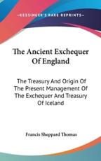 The Ancient Exchequer of England - Francis Sheppard Thomas (author)