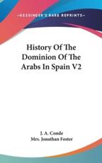 History of the Dominion of the Arabs in Spain V2 - J A Conde, Mrs Jonathan Foster (translator)