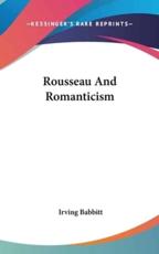 Rousseau and Romanticism - Irving Babbitt (author)