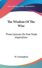 The Wisdom Of The Wise - W Cunningham (author)