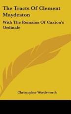 The Tracts Of Clement Maydeston - Christopher Wordsworth (editor)