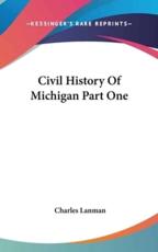 Civil History Of Michigan Part One - Charles Lanman (author)