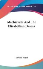 Machiavelli And The Elizabethan Drama - Edward Meyer