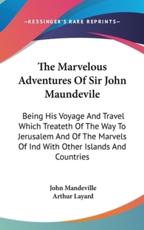 The Marvelous Adventures Of Sir John Maundevile - John Mandeville (author), Arthur Layard (editor)