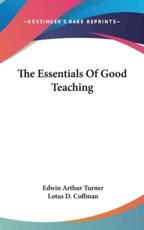 The Essentials of Good Teaching - Edwin Arthur Turner, Lotus D Coffman (introduction)