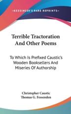 Terrible Tractoration And Other Poems - Christopher Caustic (author), Thomas G Fessenden (author)
