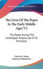 The Lives Of The Popes In The Early Middle Ages V3 - Horace K Mann, Johannes Hollnsteiner