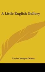 A Little English Gallery - Louise Imogen Guiney (author)