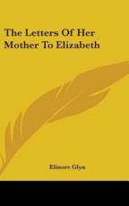 The Letters of Her Mother to Elizabeth - Elinore Glyn (author)
