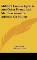 Milton's Comus, Lycidas and Other Poems and Matthew Arnold's Address on Milton - Professor John Milton