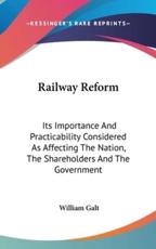 Railway Reform - William Galt
