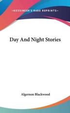 Day And Night Stories - Algernon Blackwood (author)