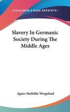 Slavery in Germanic Society During the Middle Ages - Agnes Mathilde Wergeland (author)