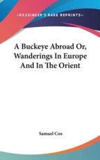 A Buckeye Abroad Or, Wanderings in Europe and in the Orient - Samuel Cox (author)