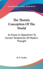 The Theistic Conception of the World - B F Cocker (author)