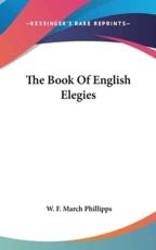 The Book Of English Elegies - W F March Phillipps (editor)