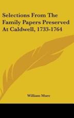 Selections From The Family Papers Preserved At Caldwell, 1733-1764 - William Mure (author)