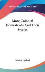 More Colonial Homesteads and Their Stories - Marion Harland (author)