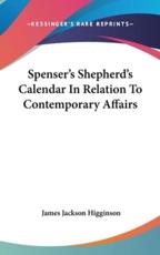 Spenser's Shepherd's Calendar In Relation To Contemporary Affairs - James Jackson Higginson