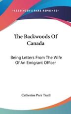 The Backwoods of Canada - Catherine Parr Traill (author)