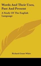Words And Their Uses, Past And Present - Richard Grant White (author)