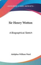 Sir Henry Wotton - Adolphus William Ward (author)