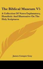 The Biblical Museum V5 - James Comper Gray (author)