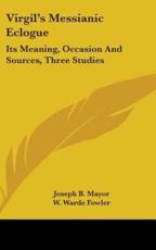 Virgil's Messianic Eclogue - Joseph B Mayor, W Warde Fowler