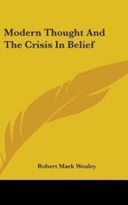 Modern Thought and the Crisis in Belief - Robert Mark Wenley (author)