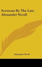 Sermons By The Late Alexander Nicoll - Alexander Nicoll (author)